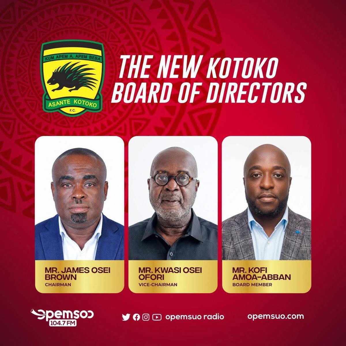 ASANTE KOTOKO NEW BOARD!

How do you feel about our new board of directors!
1- Mr James Osei Brown (Joshob)- Chairman 
2- Mr. Kwasi Osei Ofori (Erdmark)- Vice Chairman 
3- Mr. Kofi Amoa- Abban- member 

Let’s interact!
Go Fabulous!🔴⚪️🔴😍👋🏼