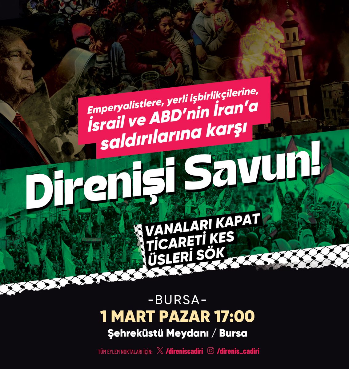 🔴 ACİL EYLEM ÇAĞRISI

Siyonist saldırganlık yayılmaya devam ediyor. İran, Amerika ve İsrail tarafından vuruluyor.
Gazze'yi abluka altında tutan, Lübnan, Irak, Yemen, Suriye'yi ve şimdi İran'ı vuran İsrail'e karşı direnişi savunuyoruz.

🗓️ 01.03.2025 Pazar
🕔 17:00
📍
