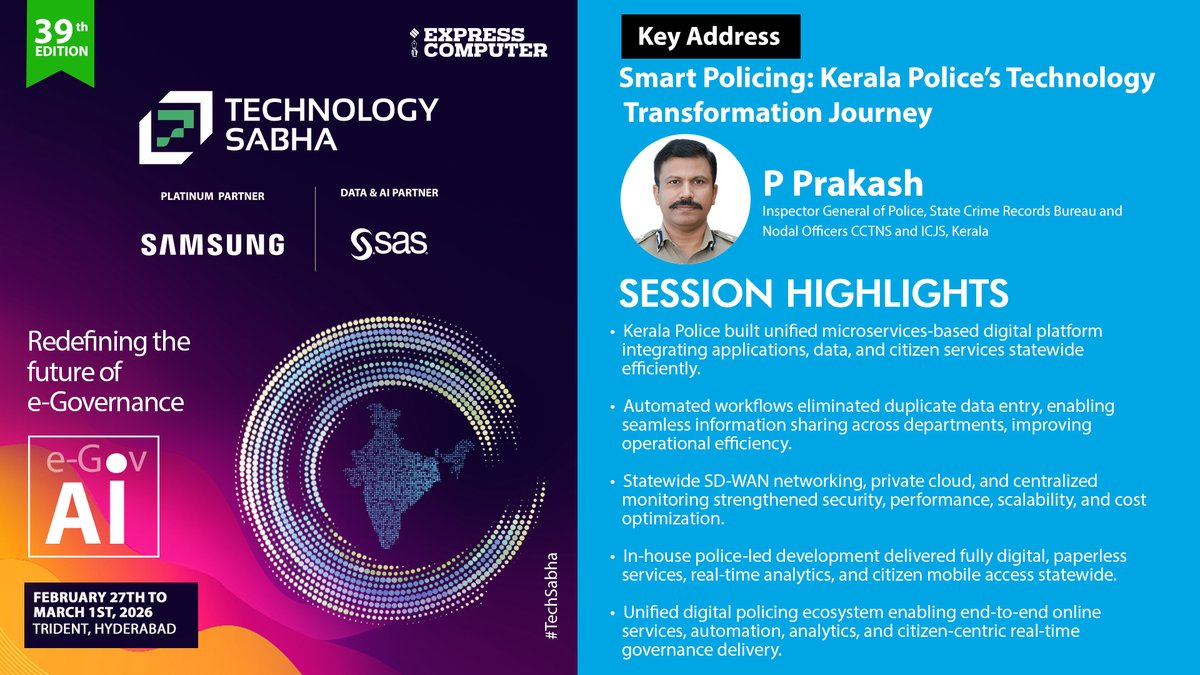 ExpComputer's tweet photo. Session Highlights: Key Address: P Prakash, Inspector General of Police, State Crime Records Bureau and Nodal Officers #CCTNS and #ICJS, Kerala | #TechSabha | 28th February 2026 | Hyderabad 

Topic: Smart Policing: Kerala Police’s Technology Transformation Journey

[1] Kerala Police built unified microservices-based digital platform integrating applications, data, and citizen services statewide efficiently.

[2] Automated workflows eliminated duplicate data entry, enabling seamless information sharing across departments, improving operational efficiency.

[3] Statewide SD-WAN networking, private cloud, and centralized monitoring strengthened security, performance, scalability, and cost optimization.

[4] In-house police-led development delivered fully digital, paperless services, real-time analytics, and citizen mobile access statewide.

[5] Unified digital policing ecosystem enabling end-to-end online services, automation, analytics, and citizen-centric real-time governance delivery.

@srikrp @NivedanPrakash @H_Y_DESAI @ravignair @Prabhasjha3110 @AparnaTawade