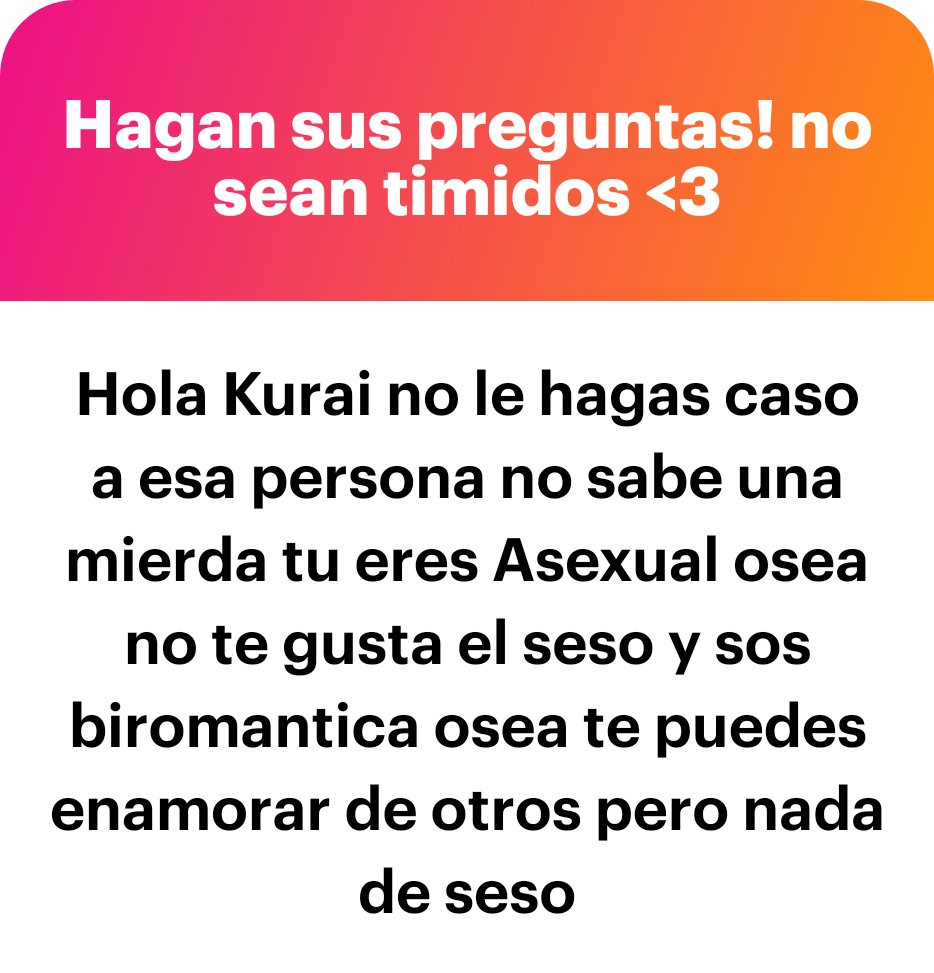 Está bien que tengan curiosidad, pero que me diga que no puedo ser bi y asex ya pasan de la dindada :c
