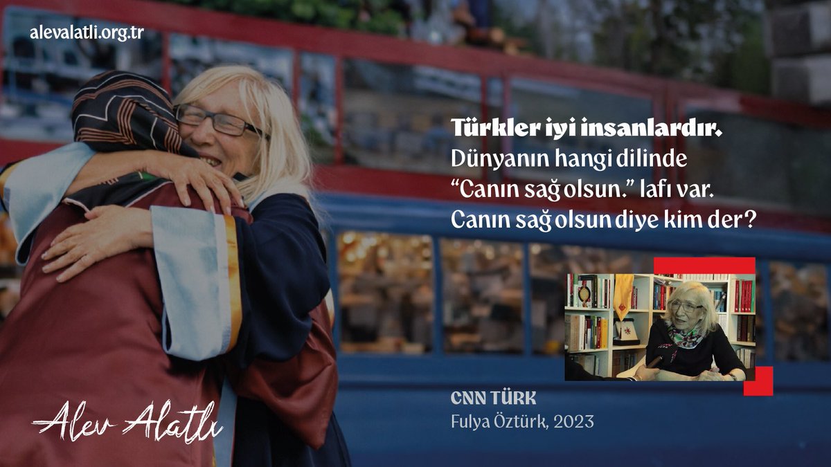 Türkler iyi insanlardır.
Dünyanın hangi dilinde “Canın sağ olsun.” lafı var. Canın sağ olsun diye kim der?
Biz buradayız. 
Dünya bize göre işleseydi bu kadar kötü bir yer olmazdı evladım.

CNN TÜRK, Fulya Öztürk, 2023
