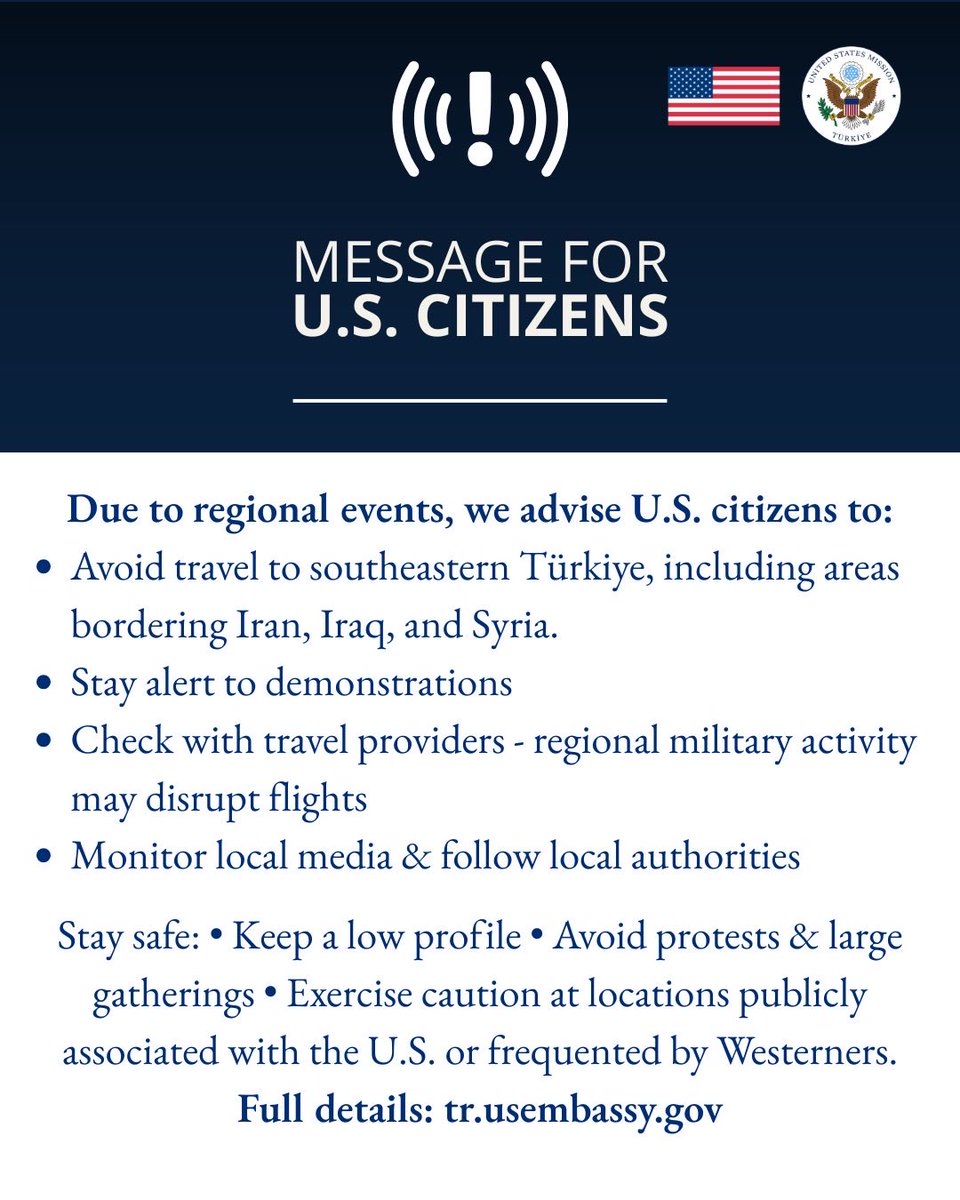 Due to regional events, we advise U.S. citizens to:
•Avoid travel to southeastern Türkiye, including areas bordering Iran, Iraq, and Syria.
•Stay alert to demonstrations
•Check with travel providers - regional military activity may disrupt flights 
•Monitor local media &amp;