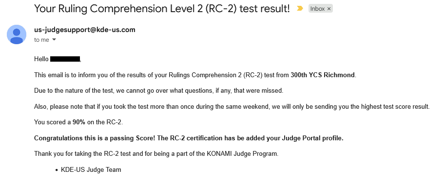 There it is~ Officially an RC-2 certified judge for Yugioh now~!

This is very honestly my proudest achievement in YGO so far. Am I the best player of the game? No absolutely not. I went X-3 at the YCS. But I've always known I'm a better judge than I am a player~