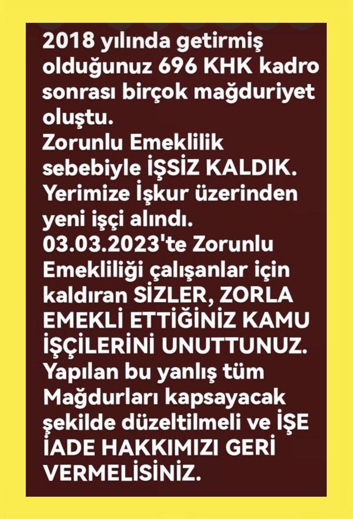 696 sayılı KHK'nın geçici 23. Maddesi gereğince, kendi isteği dışında Genç yaşta Zorunlu Emekli edilen Kamu işçisi YASAL Düzenleme ile İŞE İADE bekliyor <a href="/RTErdogan/">Recep Tayyip Erdoğan</a> <a href="/isikhanvedat/">Prof. Dr. Vedat Işıkhan</a> <a href="/eczozgurozel/">Özgür Özel</a> <a href="/dbdevletbahceli/">Devlet Bahçeli</a> <a href="/erbakanfatih/">Dr. Fatih Erbakan</a> <a href="/MDervisogluTR/">Müsavat Dervişoğlu</a> #ZorunluEmekliyeİşeİadeHakkı
