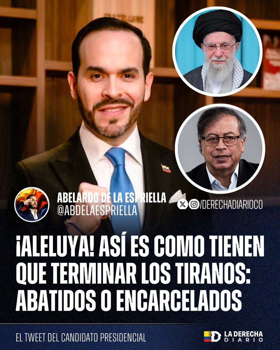 🚨🇮🇷🇨🇴 | ABELARDO DE LA ESPRIELLA REACCIONÓ TRAS CONFIRMARSE LA MUERTE DEL LÍDER SUPREMO DEL RÉGIMEN TERRORISTA IRANÍ, ALI KHAMENEI: "¡Aleluya! Así es como tienen que terminar los tiranos: Abatidos o encarcelados".