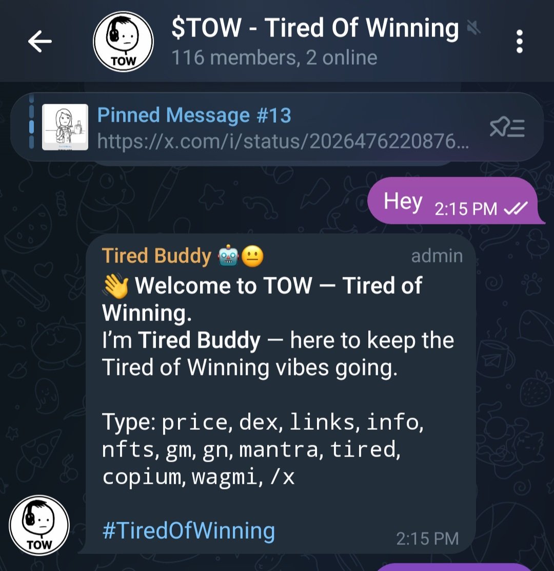 Tired Buddy 🤖😐 

Now live in our telegram chat.

t.me/TOW_Tired_Of_W…

A custom chat bot that responds to lots of commands, sends periodic raid reminders and custom made TOW quotes.

Join our telegram and give it a try if you're not too tired.