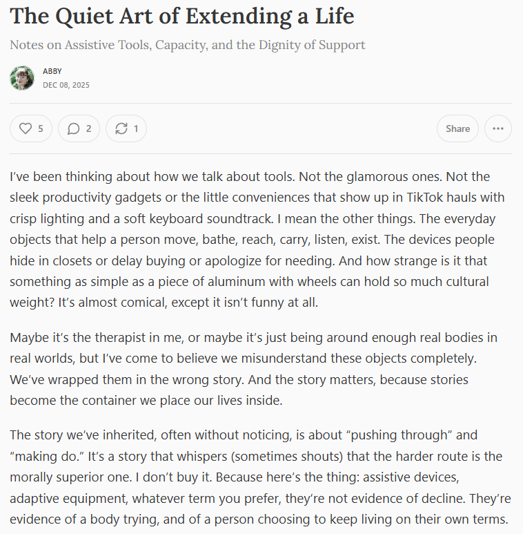 TomKindlon's tweet image. 🧵
"The Quiet Art of Extending a Life: Notes on Assistive Tools, Capacity, and the Dignity of Support"

onelifelivedwell.substack.com/p/the-quiet-ar…

Another thoughtful post from this OT who specialises in ME/CFS &amp;amp; long Covid

She calls such devices "capacity extenders".

#chronicillness #Spoonie

1/