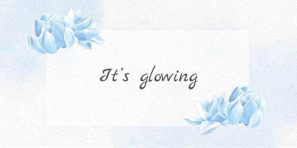 prompt: It's glowing