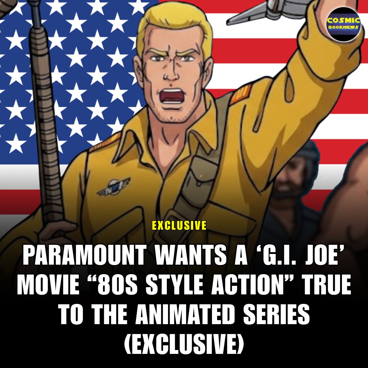 Paramount is pushing its new G.I. Joe plan in a very specific direction.

After Deadline confirmed two separate G.I. Joe movies in early development, our sources tell us that Paramount wants these projects to feel like a throwback, an “80s style action film” that stays true to