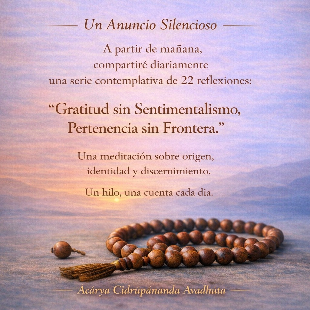 chidrupananda's tweet photo. A partir de mañana compartiré diariamente
una serie contemplativa de 22 reflexiones:

“Gratitud sin Sentimentalismo, Pertenencia sin Frontera.”

Una meditación sobre origen, identidad y discernimiento.
Un hilo, una cuenta cada día.

En gratitud,
no sentimiento.

— 
@dadachidrup https://t.co/4vHhf7woqP