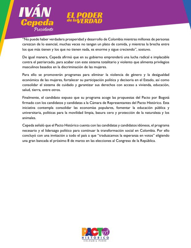COMUNICADO

COLOMBIA DESEA CONTINUAR EL RUMBO PROGRESISTA

El candidato presidencial Iván Cepeda acompañó el cierre de campaña de los candidatos y candidatas al Senado y la Cámara de Representantes del Pacto Histórico, que llenó la Plaza de Bolívar en Bogotá. Desde allí pronunció