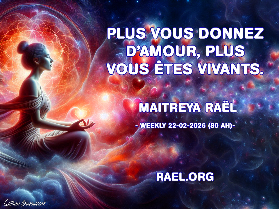 Plus vous donnez d’amour, plus vous êtes vivants. Maitreya Raël - Weekly 22-02-2026 (80 AH)- Rael.org
rael.org/fr/cry-from-lo…