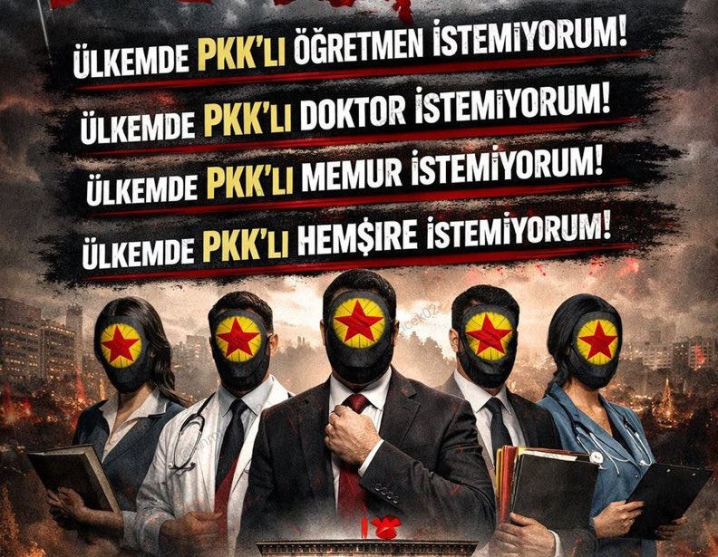 Ülkemde PKK'lı öğretmen istemiyorum.
Ülkemde PKK'lı doktor istemiyorum.
Ülkemde PKK'lı memur istemiyorum.
Ülkemde PKK'lı hemşire istemiyorum.