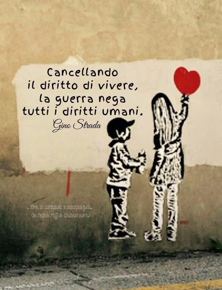 “Solo dei cervelli poco sviluppati, nel terzo millennio, possono pensare alla guerra come strumento accettabile per la risoluzione  dei conflitti” 
Gino Strada