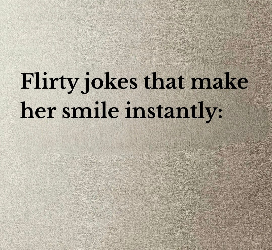 Flirty jokes that make her smile instantly:

// Thread //