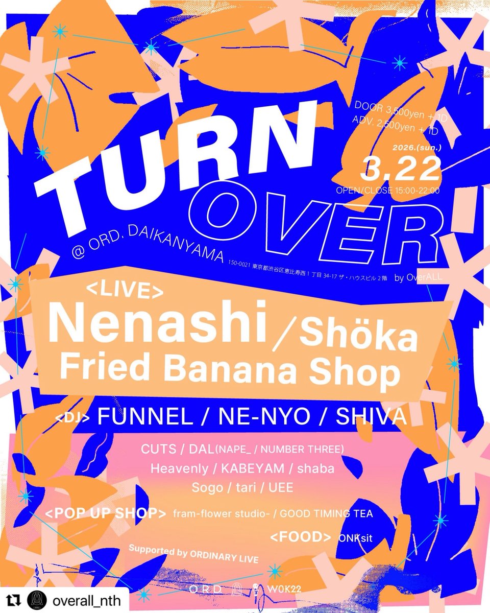 gonear's tweet photo. TURN OVER by OverALL
2026.3.22(sun.) 15:00-22:00
@ ORD. DAIKANYAMA
〒150-0021 東京都渋谷区恵比寿西1丁目34-17 ザ・ハウスビル 2階

DOOR 3,500yen + 1D
ADV. 2,500yen + 1D

◇LIVE
Nenashi
Shöka
Fried Banana Shop
◇DJ
FUNNEL
NE-NYO
SHIVA
CUTS
DAL(NAPE_ / NUMBER THREE)
Heavenly
KABEYAM https://t.co/FvBJtzb8ZM
