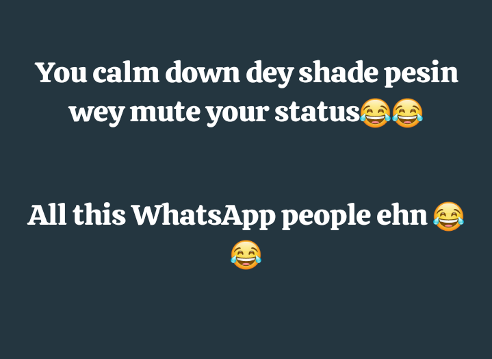 😂😂 
WhatsApp users and iwa werey