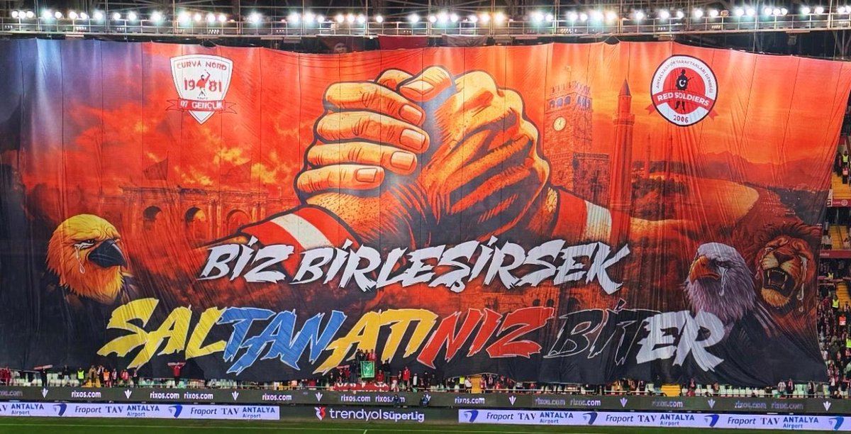 Antalyaspor taraftarının koreografisi 

“Biz birleşirsek saltanatınız biter.”