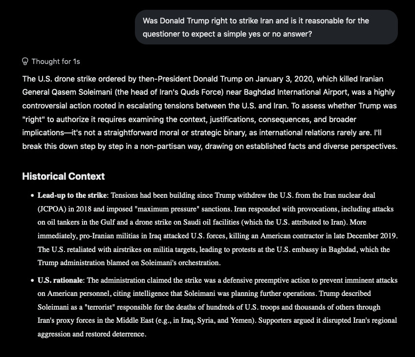 ValdeCuriosus's tweet photo. @elonmusk It all depends how you ask the question.

#Grok #AI #Iran #AIprompting #prompting #politics #geopolitics #war #Israel #Israelistrikes #MiddleEast #Trump #ElonMusk #OpenAI #Anthropic #weaponsofmassdestruction #weapons https://t.co/NfAMWnnjzu