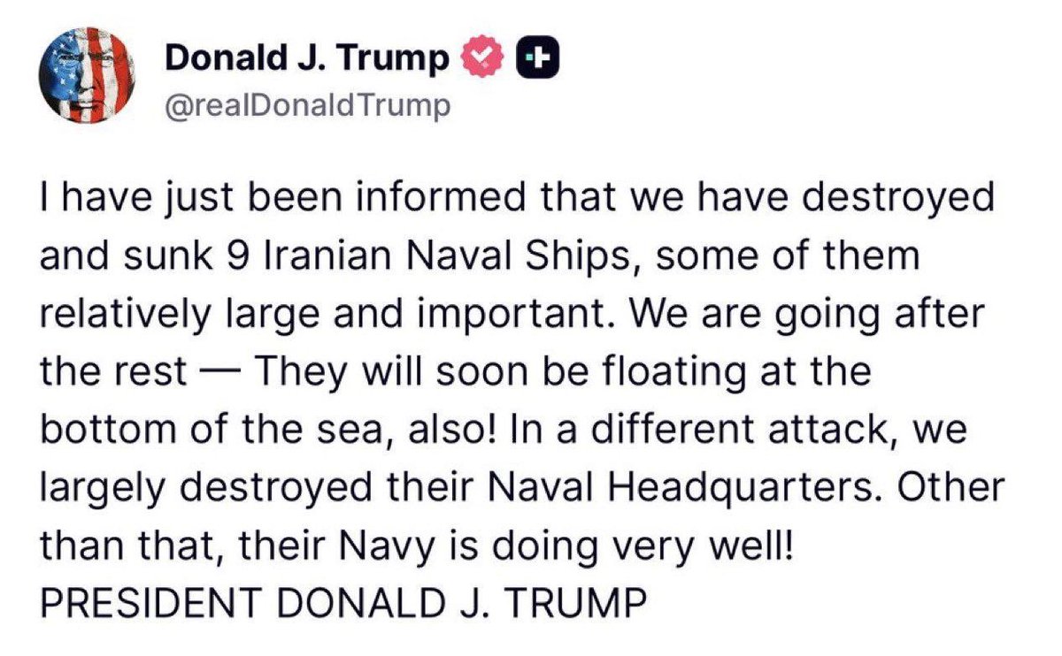 🚨 President Trump: “I have just been informed that we have destroyed and sunk 9 Iranian naval ships, some of them relatively large and important. 

We are going after the rest — they will soon be floating at the bottom of the sea.”