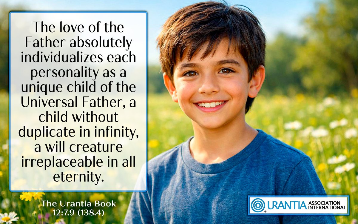 UrantiaAssoc's tweet photo. 7. The Part and the Whole
12:7.9 (138.4) The love of the Father absolutely individualizes each personality as a unique child of the Universal Father, a child without duplicate in infinity, a will creature irreplaceable in all eternity. https://t.co/y3K9UZb34M https://t.co/yMRhET393U