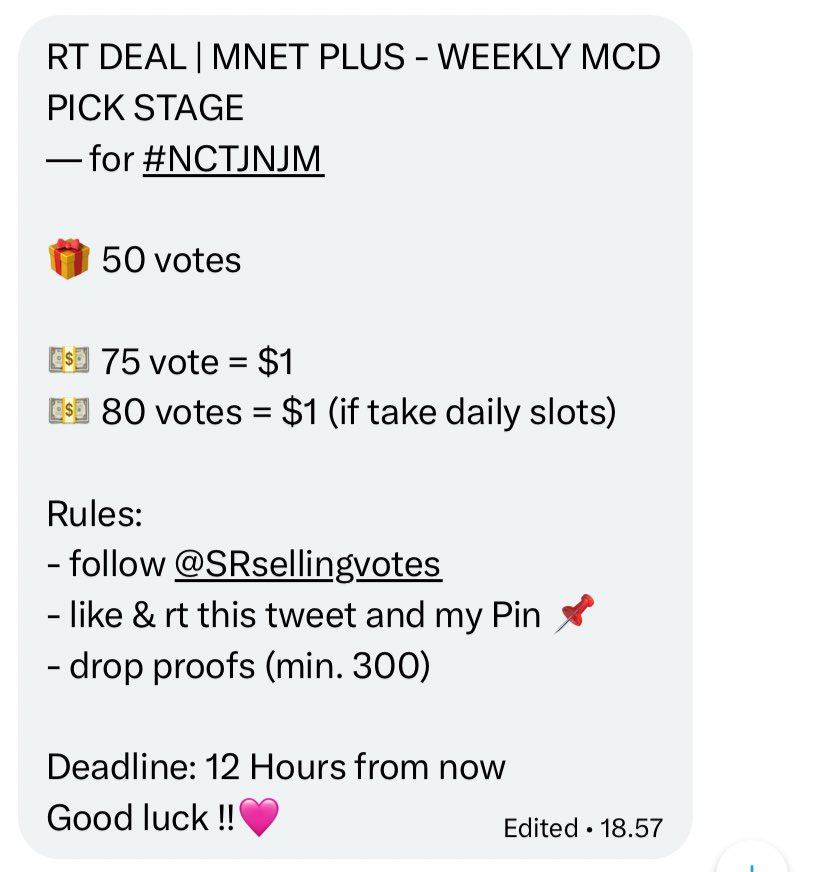 RT DEAL | MNET PLUS - WEEKLY MCD PICK STAGE 
— for #NCTJNJM 

🎁 50 votes

💵 75 vote = $1
💵 80 votes = $1 (if take daily slots)

Rules:
- follow <a href="/SRsellingvotes/">SR SELLING KPOP VOTES</a> 
- like &amp; rt this tweet and my Pin 📌
- drop proofs (min. 300)

Deadline: 12 Hours from now
Good luck !!🩷