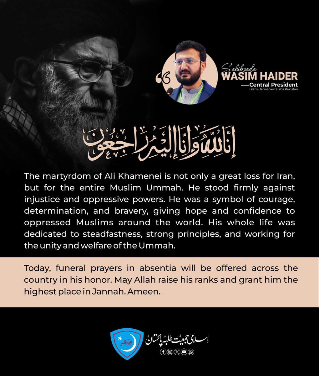 JamiatPK's tweet photo. The martyrdom of Ali Khamenei is not only a great loss for Iran, but for the entire Muslim Ummah. He stood firmly against injustice and oppressive powers. He was a symbol of courage, determination, and bravery, giving hope and confidence to oppressed Muslims around the world. His whole life was dedicated to steadfastness, strong principles, and working for the unity and welfare of the Ummah.
Today, funeral prayers in absentia will be offered across the country in his honor. May Allah raise his ranks and grant him the highest place in Jannah. Ameen.

Sahibzada Wasim Haider 
Central President Ijt Pakistan 

#Jamiatpk #AliKhamenei