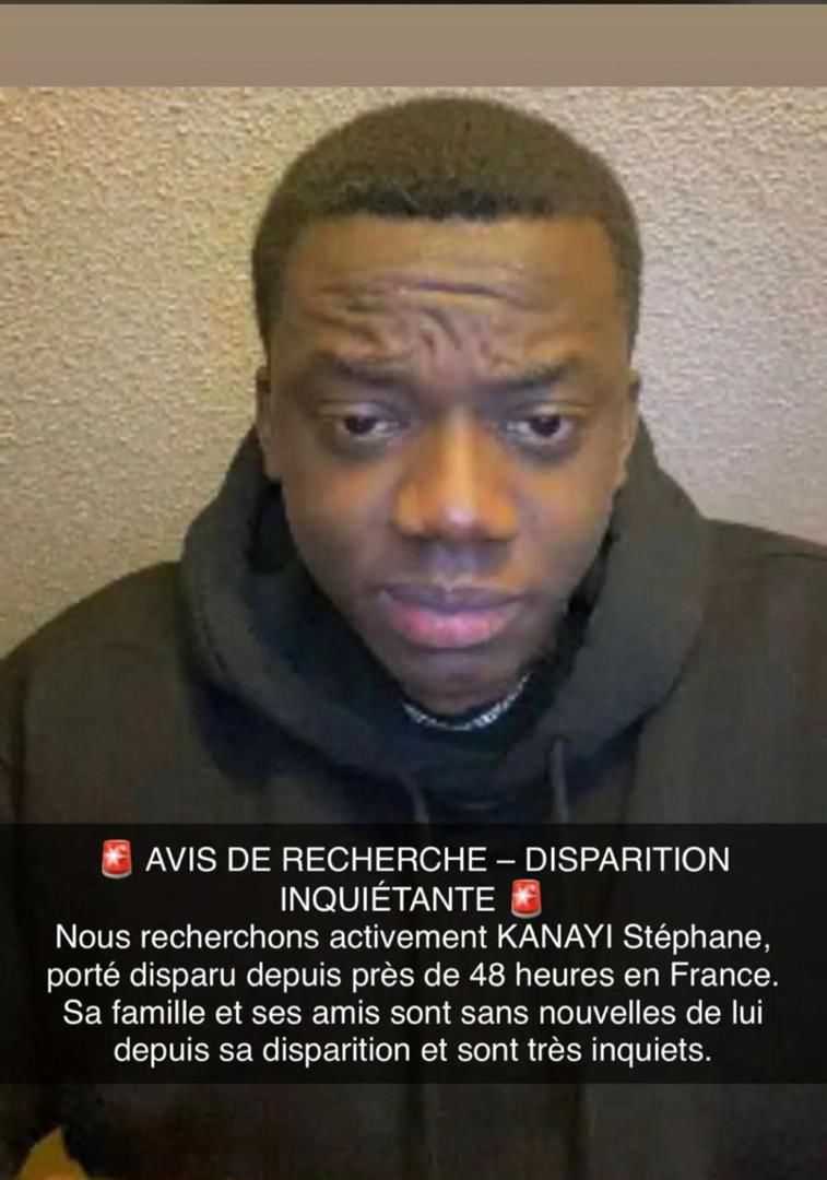 🚨AVIS DE RECHERCHE - DISPARITION
INQUIÉTANTE🚨.

Nous recherchons activement KANAYI Stéphane, porté disparu depuis près de 48 heures en France. Sa famille et ses amis sont sans nouvelles de lui depuis sa disparition et sont très inquiets.