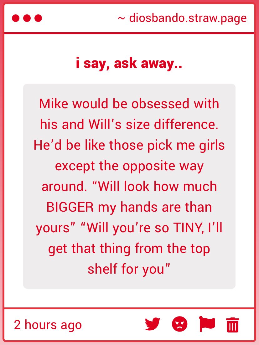 mikes so annoying about it too especially in bed, “you like that i can pin you down with one hand?” “you need my fingers don’t you yours can’t reach that spot?” “look will you can see me in your tummy” and unfortunately will does find it hot every time
