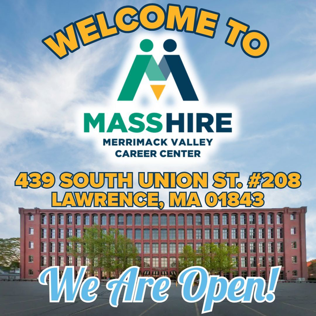 MassHire Merrimack Valley Career Center is excited to announce that our NEW location is open! We will be welcoming customers to our brand new space at 439 South Union Street, unit #208, Lawrence, MA 01843 starting on March 2nd!  

We can't wait to see you there!