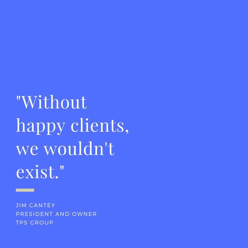 TPSGROUPINC's tweet photo. "Without happy clients, we wouldn't exist." - Jim Cantey, President of TPS Group https://t.co/OV83q51ykz