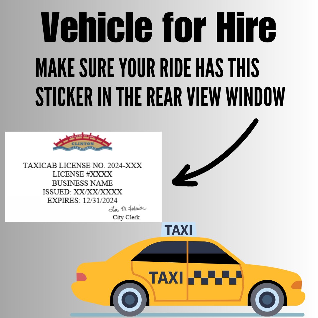 Taxicabs are required to be licensed with the City of Clinton. 
Make sure the driver has a City-issued ID and that the vehicle they are driving has a City license in the rear-view window.  

(This requirement does not apply to rideshare services, such as Uber or Lyft)