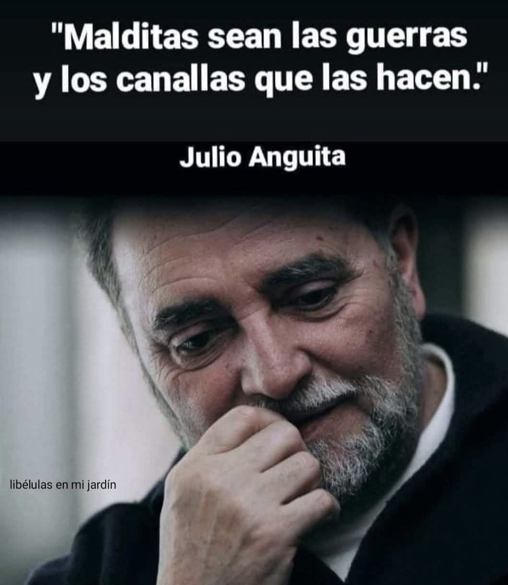 "Malditas sean las guerras y los canallas que las hacen."

Julio Anguita
Uno de los nuestros
.