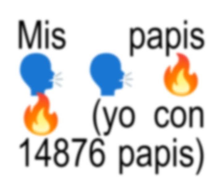 Y todos son mejores que mis papás biologicos