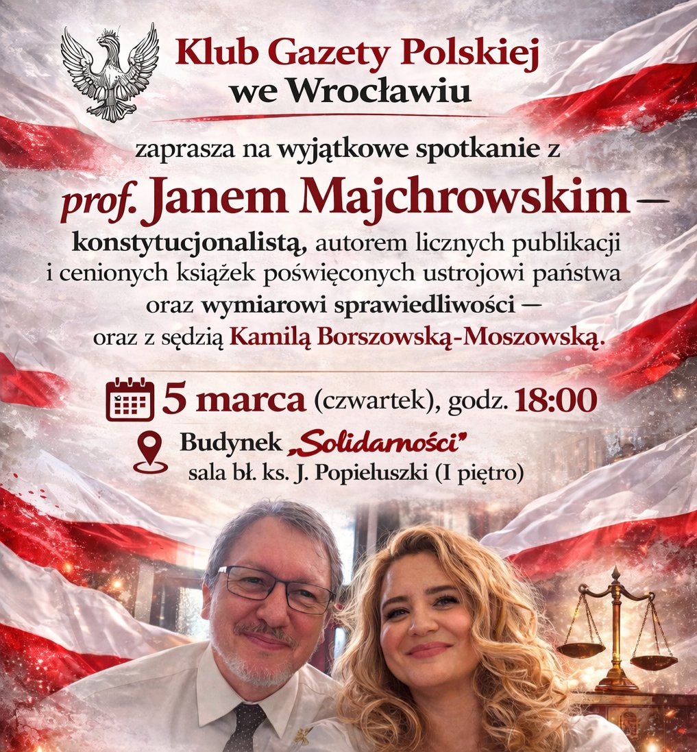 Szanowni Państwo Klub „Gazety Polskiej” we Wrocławiu zaprasza na wyjątkowe spotkanie z prof. Janem Majchrowskim   konstytucjonalistą, autorem licznych publikacji i cenionych książek poświęconych ustrojowi państwa oraz wymiarowi sprawiedliwości.

📅 5 marca (czwartek), godz. 18:00