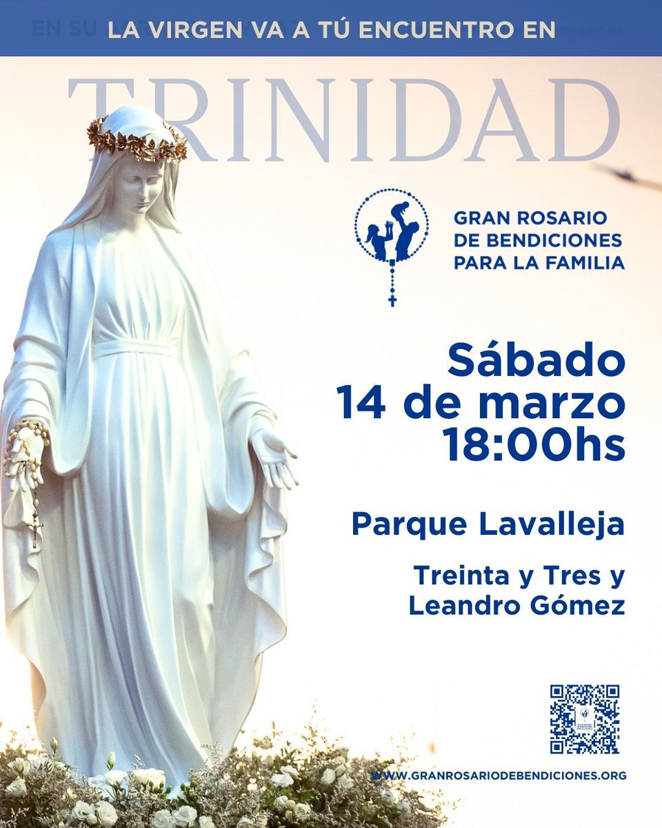 ROSARIO DE BENDICIONES
El sábado 14 de marzo se realizará en Trinidad el Gran Rosario de Bendiciones para la Familia que está recorriendo distintos puntos del país. La cita será en el parque Lavalleja, en el anfiteatro (Treinta y tres y Leandro Gómez), a las 18 horas. Hay gradas