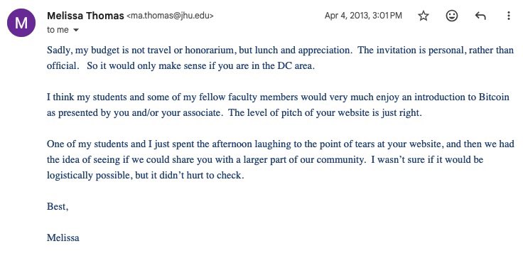 Back in 2013 I was invited to give a talk at Johns Hopkins university. 

A professor wanted me to give a talk to their class on the History of Bitcoin with a little $Buttcoin humor twist. Sadly I could not make it since it was on the other side of the country.