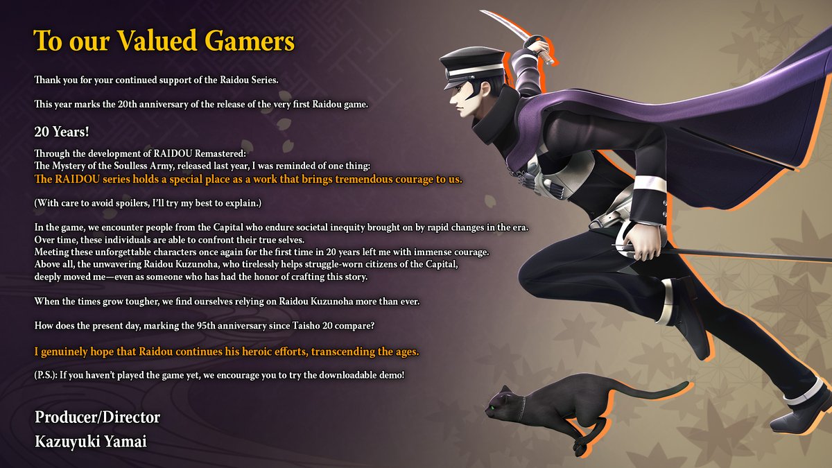 "The RAIDOU series is a work that brings tremendous courage to us."

Celebrate the 20th anniversary of Devil Summoner: Raidou Kuzunoha vs. the Soulless Army with a special illustration and message from Game Director Kazuyuki Yamai!

Thank you for your continued support 💜