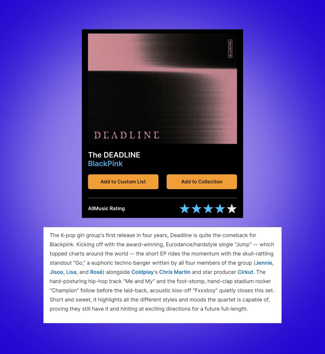 BLACKPINK's "DEADLINE" received a solid 4/5-star rating from AllMusic.  

“Short and sweet, it highlights all the different styles and moods the quartet is capable of, proving they still have it and hinting at exciting directions for a future full-length.”