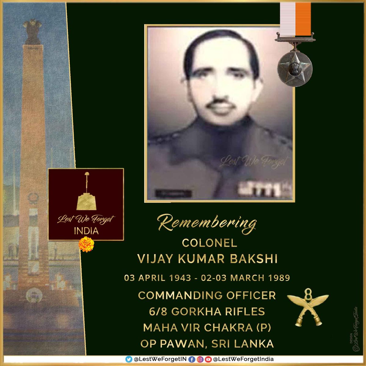 LestWeForgetIN's tweet photo. Remembering valiant #IndianBrave Commanding Officer

#LestWeForgetIndia🇮🇳 
Colonel Vijay Kumar Bakshi
Maha Vir Chakra (P)
6/8 GORKHA RIFLES

Col Bakshi led operations in Wani against LTTE militants for over 24 hrs and fell in battle on 02-03 March in 1989 during #OpPawan Sri Lanka as part of #IPKF

On 02 March 1989, Col Bakshi led a company group of 6/8 #GorkhaRifles on a search-and destroy mission.   The #IndianBraves encountered a militant camp in the area of Nayaroo Lagoon in the Wani Sector in Sri Lanka #OpPawan

This contact, which started as an exchange of fire involving firing by the militants from multiple directions, turned into a prolonged engagement, lasting over 24+ hours.

During the action, Col V K Bakshi personally led his troops and, despite his injuries, refused to break contact with the militants and continued to press forward.

He ensured continued pressure on the militants, which resulted in inflicting heavy damage and casualties on them.

Col Bakshi received a fatal bullet injury & fell fighting.

#LestWeForgetIndia🇮🇳 Throughout the over 24-hrs operation, Col Vijay Kumar Bakshi displayed conspicuous courage, determination & valiant combat leadership.

The #IndianBrave was awarded the #MahaVirChakra posthumously🏵️