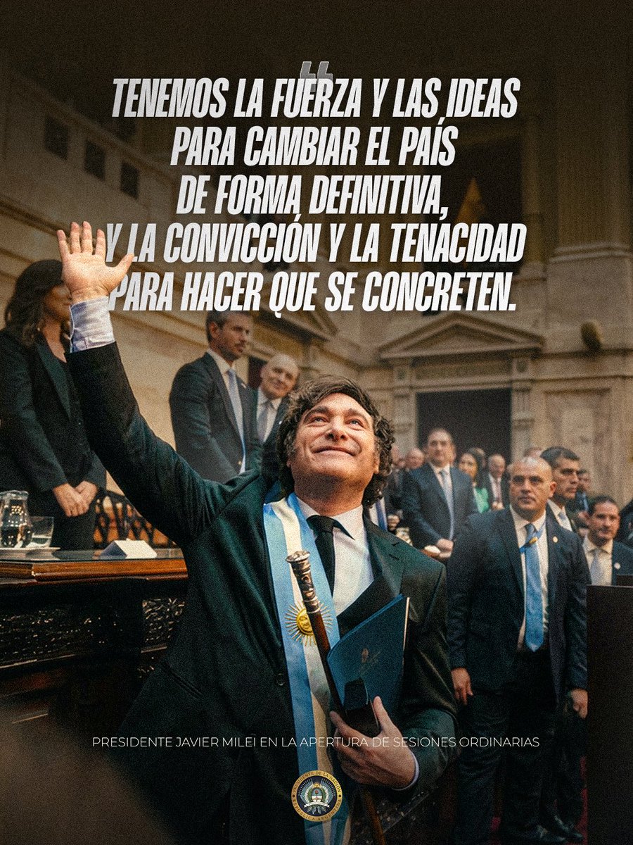 El Presidente Javier Milei en la Apertura de Sesiones Ordinarias del Congreso: “Tenemos la fuerza y las ideas para cambiar el país de forma definitiva, y la convicción y la tenacidad para hacer que se concreten”.
