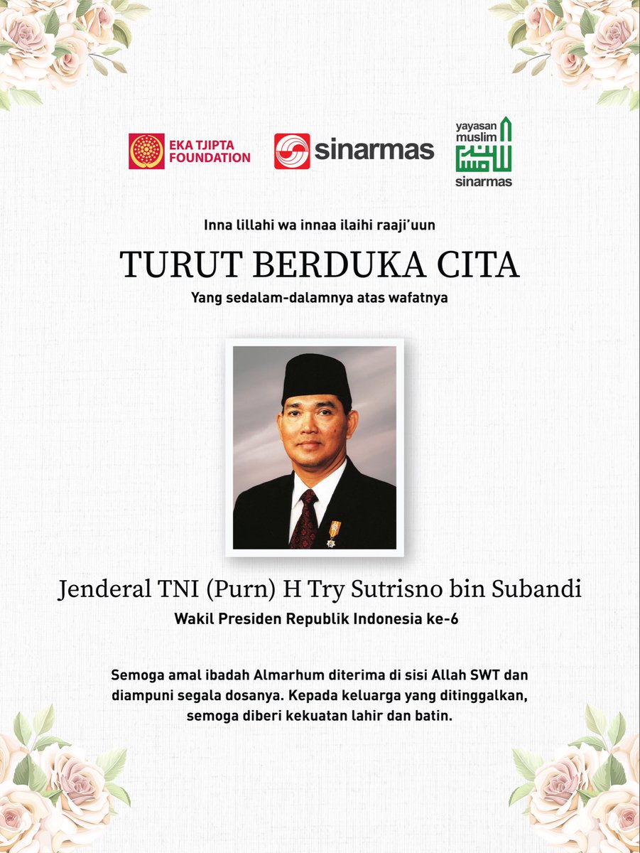 Keluarga besar Sinar Mas dan Eka Tjipta Foundation mengucapkan turut berduka cita atas berpulangnya Jenderal TNI (Purn) H Try Sutrisno Bin Subandi, Wakil Presiden ke-6 Republik Indonesia pada Senin, 2 Maret 2026. 

Dedikasi almarhum untuk Indonesia akan selalu kami kenang.