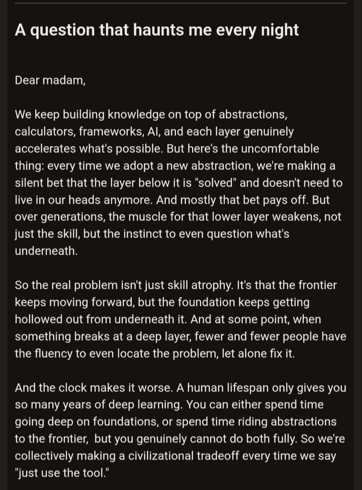 OsandaC's tweet photo. @AmandaAskell Is there a principled way to decide which foundational layers deserve to stay alive in human minds, not just documented somewhere, but actively understood, versus which ones are safe to fully delegate to tools? And who decides that, and how, before it's too late? https://t.co/pjx7SxL2hh