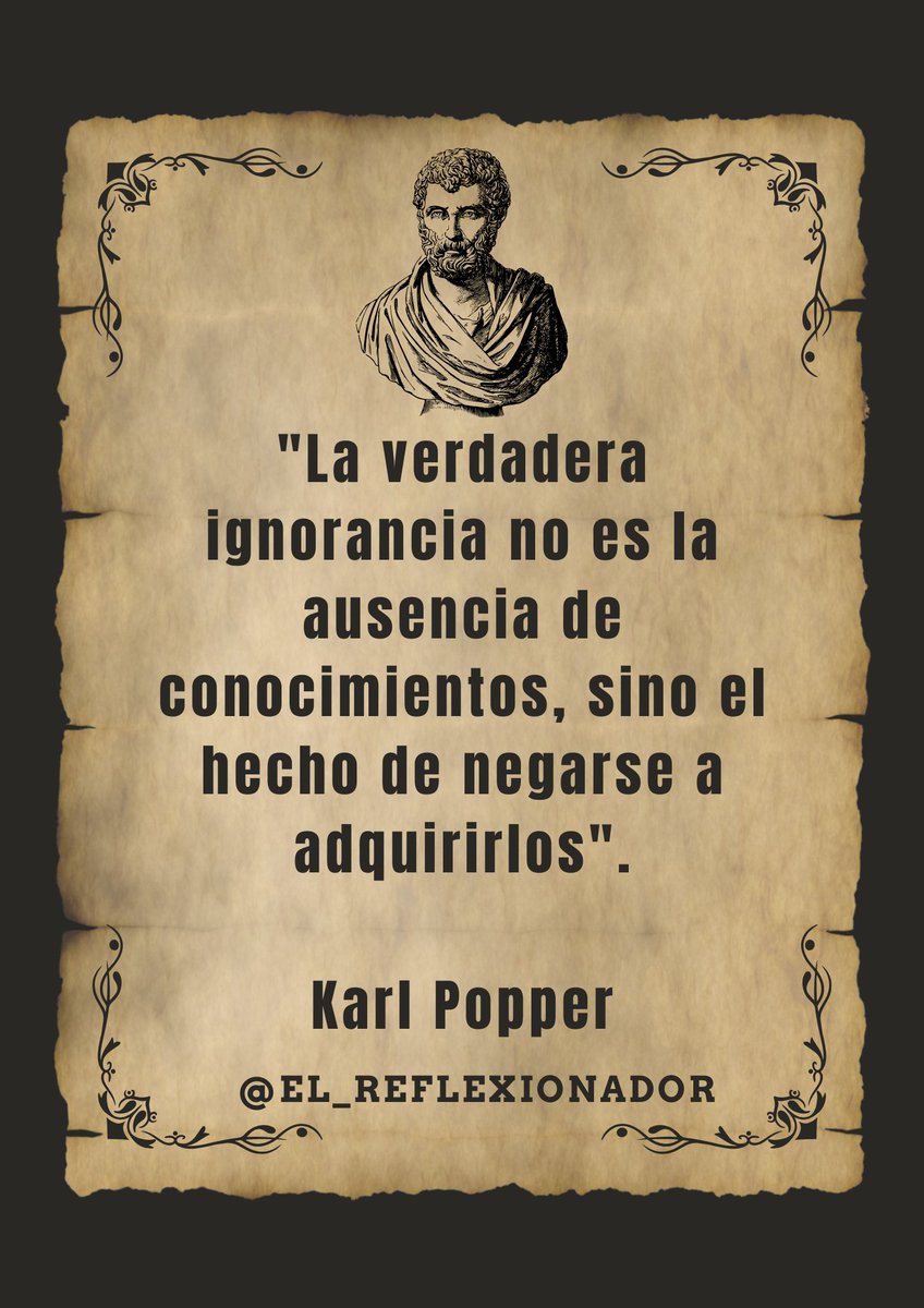 "La verdadera ignorancia no es la ausencia de conocimientos, sino el hecho de negarse a adquirirlos".

Karl Popper
#karlpopper 
#karl #popper 
#elreflexionador 
#carlosmariourrutia