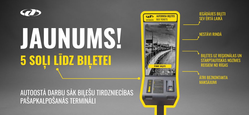 📣Jaunums Rīgas starptautiskajā autoostā!
Biļešu iegāde tagad vēl ērtāka – uzgaidāmajā zālē darbu sākuši vairāki pašapkalpošanās biļešu termināli.
✅Ātri!
✅Ērti!
✅Reģionālie un starptautiskie reisi!
✅Bezkontakta maksājumi!
Tikai 5 vienkārši soļi līdz biļetei!