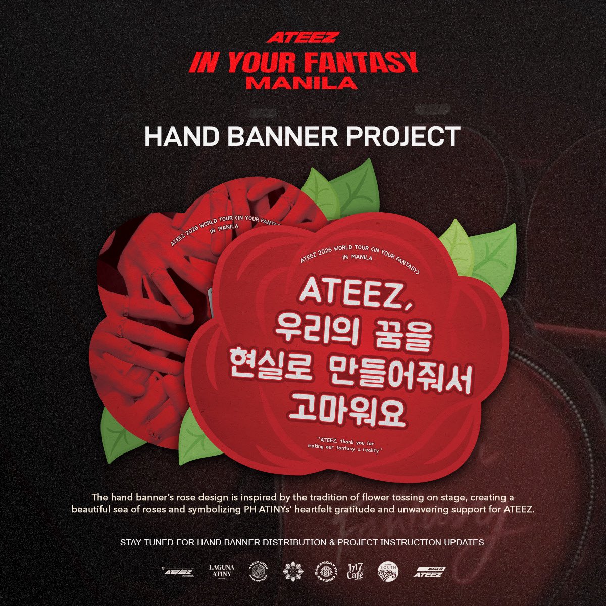 𝐎𝐅𝐅𝐈𝐂𝐈𝐀𝐋 𝐀𝐍𝐍𝐎𝐔𝐍𝐂𝐄𝐌𝐄𝐍𝐓  

This is the official hand banner design for ✨ATEEZ IN YOUR FANTASY: MANILA, approved by KQ Entertainment.

𝐿𝑒𝑡’𝑠 𝑐𝑟𝑒𝑎𝑡𝑒 𝑎 𝑠𝑒𝑎 𝑜𝑓 𝑟𝑜𝑠𝑒𝑠 𝑎𝑛𝑑 𝑠ℎ𝑜𝑤 𝐴𝑇𝐸𝐸𝑍 𝑜𝑢𝑟 𝑙𝑜𝑣𝑒 𝑎𝑛𝑑 𝑔𝑟𝑎𝑡𝑖𝑡𝑢𝑑𝑒🌹

Please