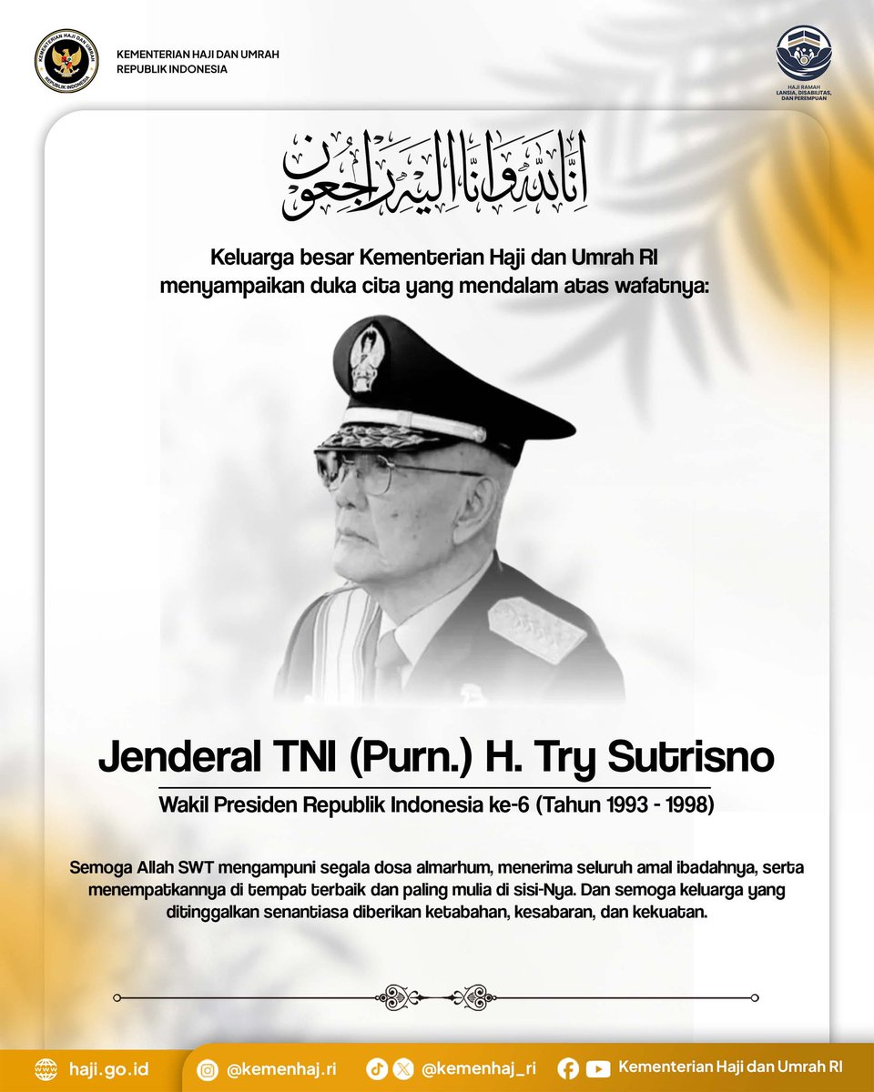 𝐁𝐞𝐫𝐝𝐮𝐤𝐚 𝐂𝐢𝐭𝐚 𝐖𝐚𝐟𝐚𝐭𝐧𝐲𝐚 𝐖𝐚𝐩𝐫𝐞𝐬 𝐑𝐈 𝐊𝐞-𝟔

Inna lillahi wa inna ilaihi raji’un

Kemenhaj RI turut berduka atas wafatnya Try Sutrisno (Wapres RI ke-6, 1993–1998)

Semoga Allah SWT mengampuni dan menempatkan almarhum di tempat terbaik

#DukaCita #KemenhajRI