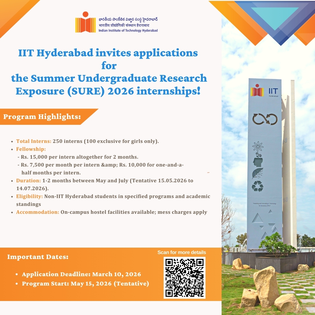 Exciting Opportunity Alert!

<a href="/IITHyderabad/">IIT Hyderabad</a> invites applications for the Summer Undergraduate Research Exposure (SURE) 2026 internships!

Program Highlights:
Total Interns:Total 250 interns (100 exclusive for girls only).

Fellowship:
. Rs. 15,000 per intern altogether for 2