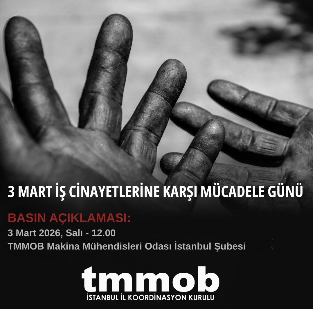 Basın Açıklaması:

3 MART İŞ CİNAYETLERİNE KARŞI MÜCADELE GÜNÜ

🗓️ 3 Mart 2026, Salı | 12.00
📍 TMMOB Makina Mühendisleri Odası İstanbul Şubesi, 4. Kat Konferans Salonu