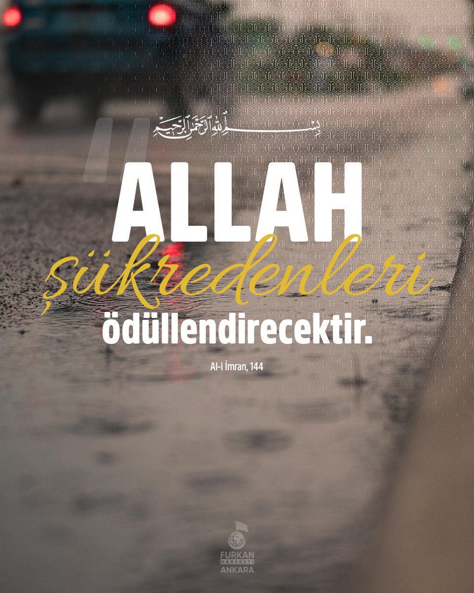 Allah şükredenleri ödüllendirecektir.

-Al-i İmran, 144
